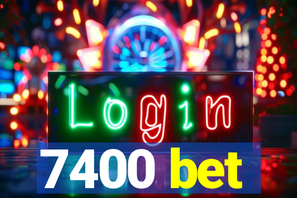 7400 bet